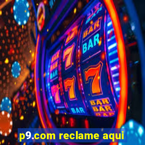 p9.com reclame aqui